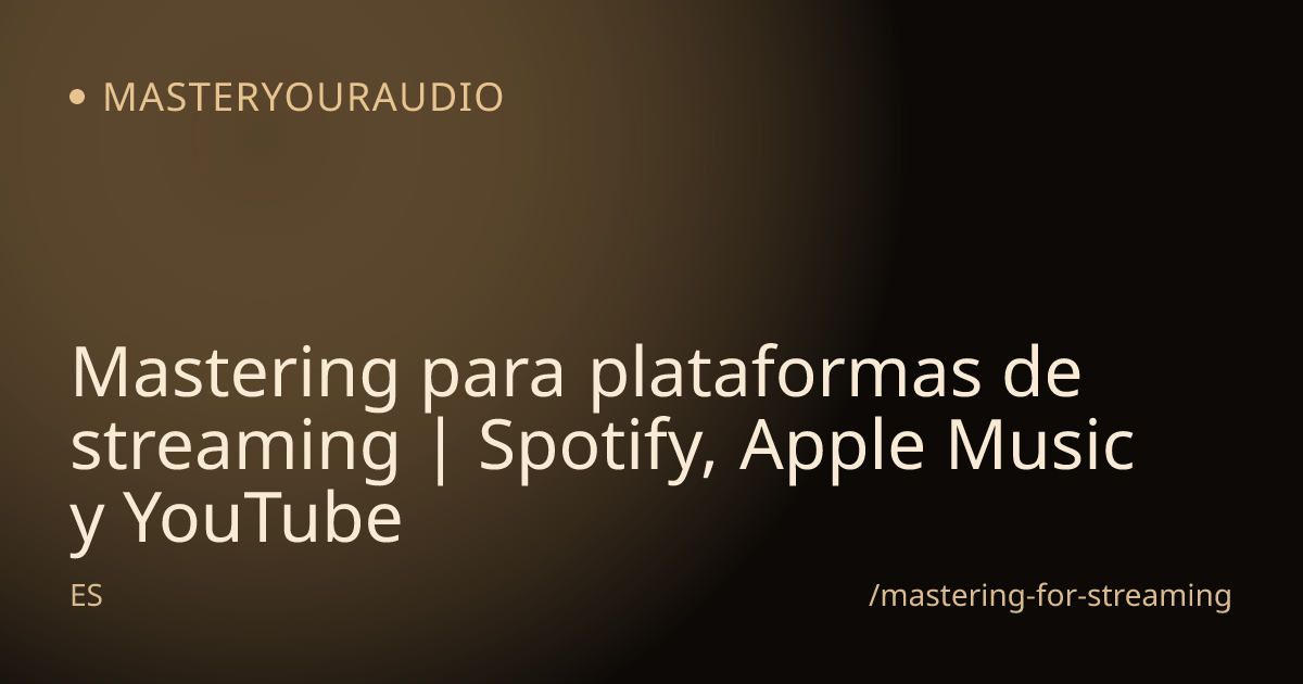 Mastering para plataformas de streaming | Spotify, Apple Music y YouTube